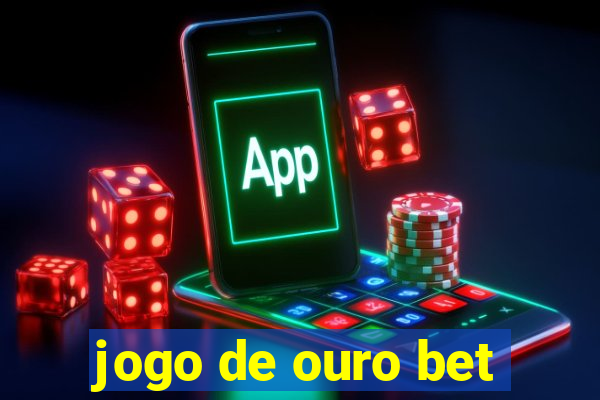 jogo de ouro bet